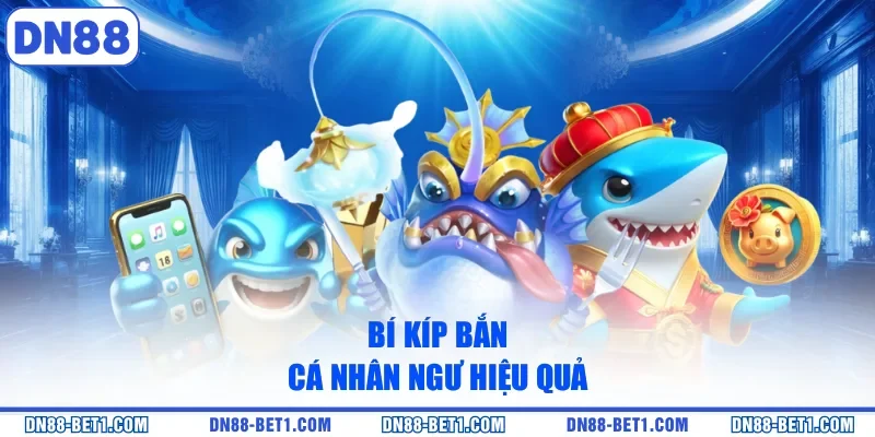 Bắn Cá Nhân Ngư - Hành Trình Chinh Phục Đại Dương Bao La 3 Bí kíp bắn cá nhân ngư hiệu quả