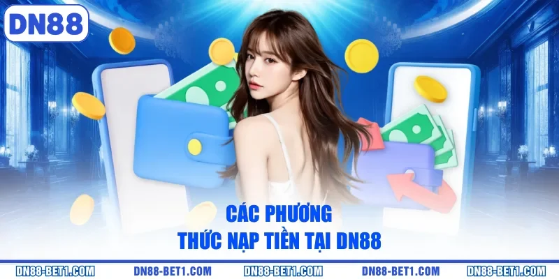 Nạp tiền DN88 1 Các phương thức nạp tiền tại DN88