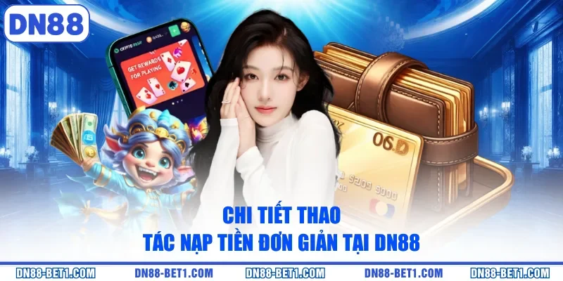 Nạp tiền DN88 2 Chi tiết thao tác nạp tiền đơn giản tại DN88