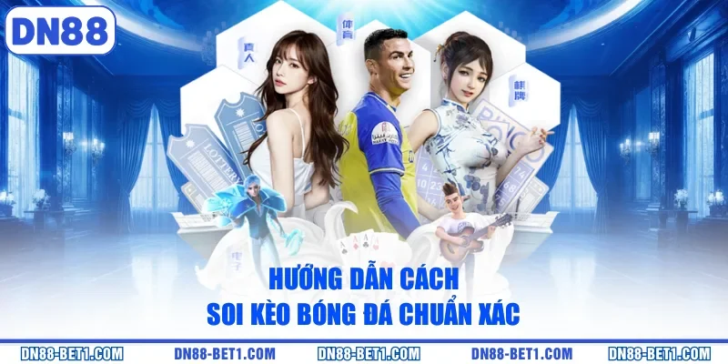 Cách Soi Kèo Bóng Đá Chuẩn Xác Chi Tiết A-Z Mới 2026 2 Hướng dẫn cách soi kèo bóng đá chuẩn xác